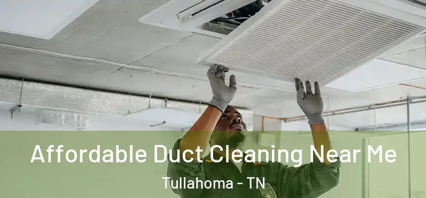  Affordable Duct Cleaning Near Me Tullahoma - TN