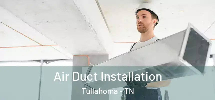  Air Duct Installation Tullahoma - TN