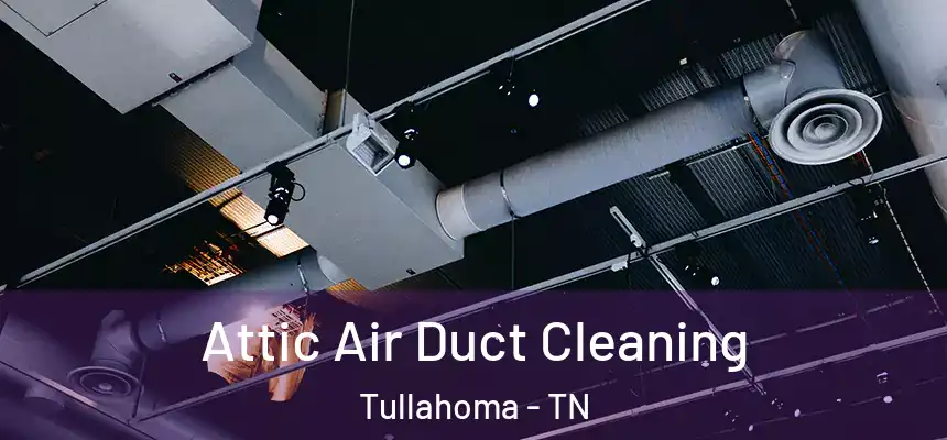  Attic Air Duct Cleaning Tullahoma - TN