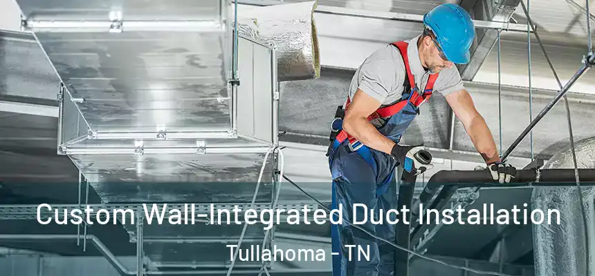  Custom Wall-Integrated Duct Installation Tullahoma - TN