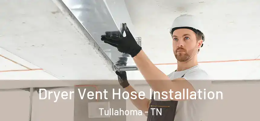  Dryer Vent Hose Installation Tullahoma - TN
