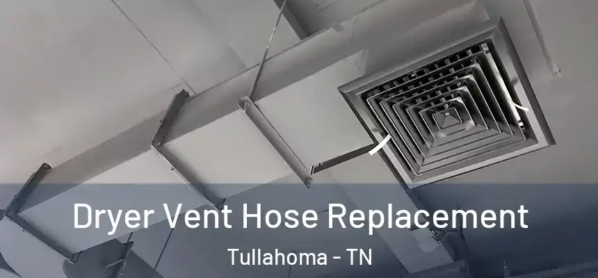  Dryer Vent Hose Replacement Tullahoma - TN