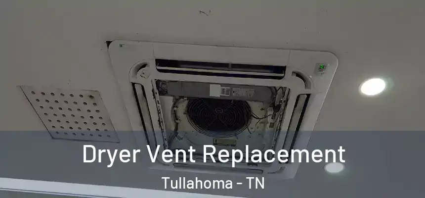  Dryer Vent Replacement Tullahoma - TN