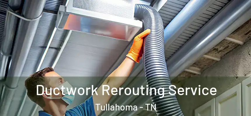  Ductwork Rerouting Service Tullahoma - TN