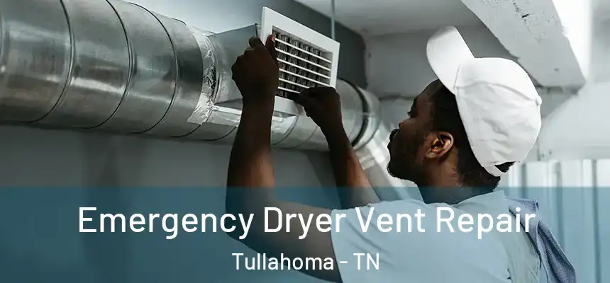  Emergency Dryer Vent Repair Tullahoma - TN