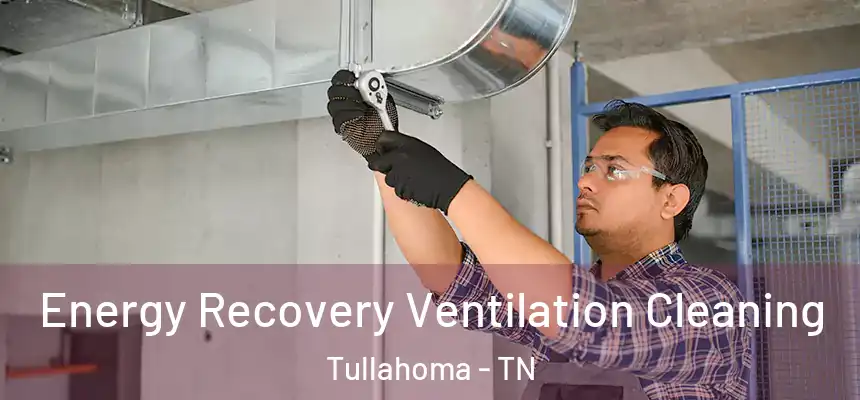  Energy Recovery Ventilation Cleaning Tullahoma - TN