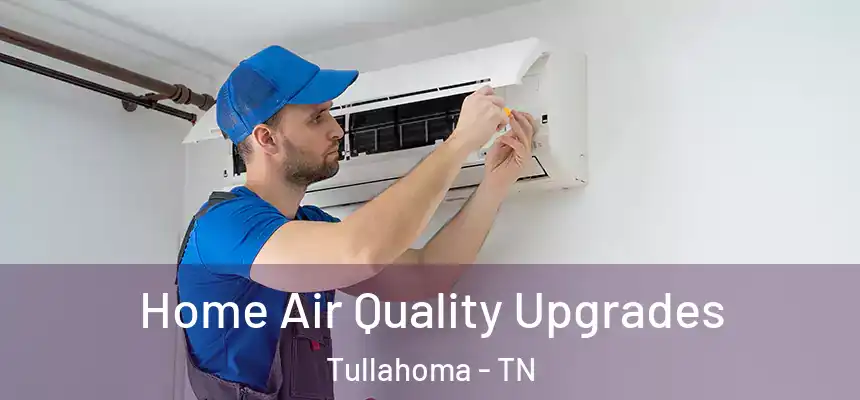  Home Air Quality Upgrades Tullahoma - TN