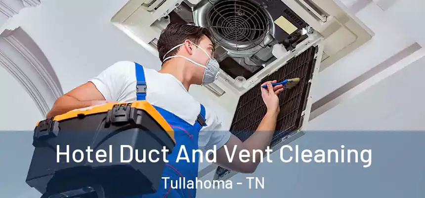  Hotel Duct And Vent Cleaning Tullahoma - TN