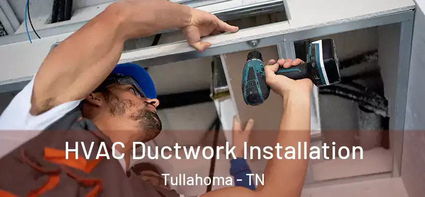  HVAC Ductwork Installation Tullahoma - TN