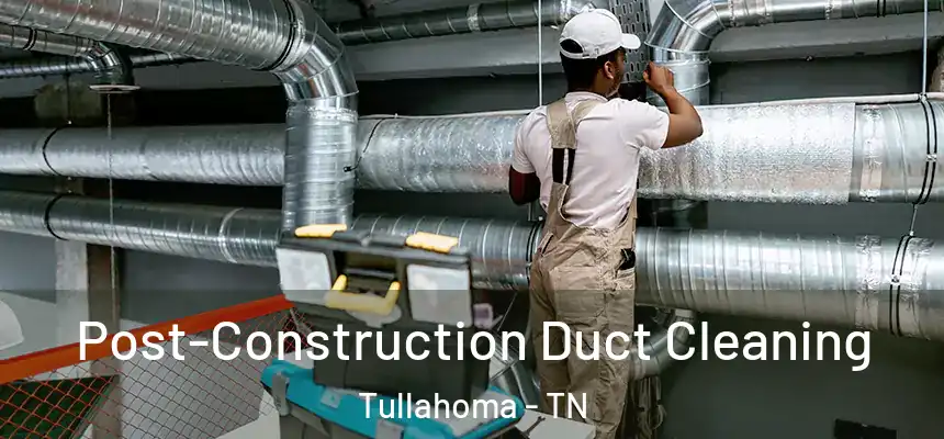  Post-Construction Duct Cleaning Tullahoma - TN