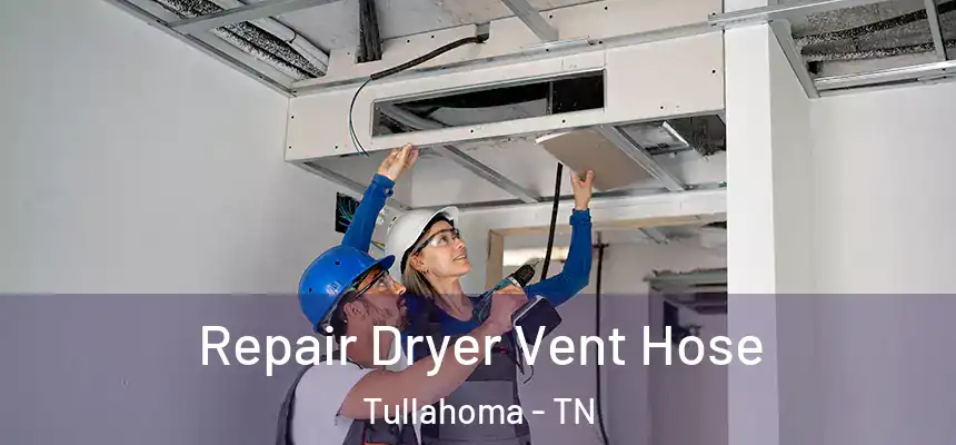  Repair Dryer Vent Hose Tullahoma - TN