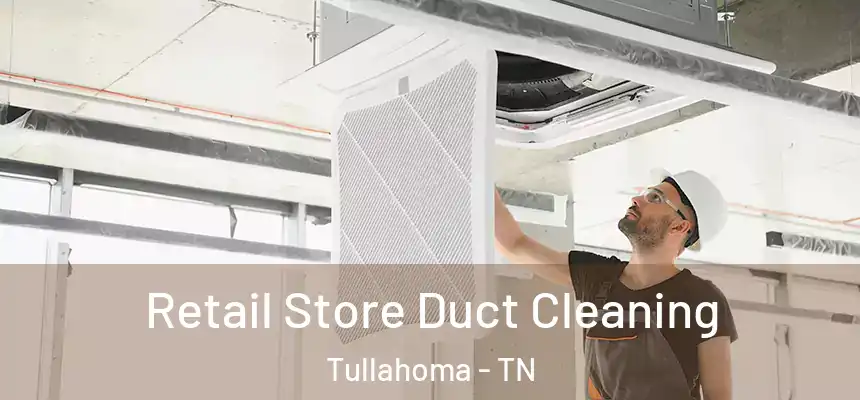  Retail Store Duct Cleaning Tullahoma - TN