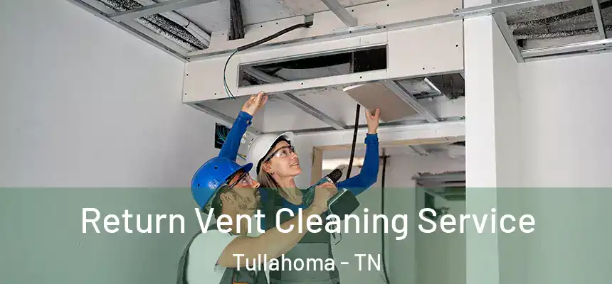  Return Vent Cleaning Service Tullahoma - TN