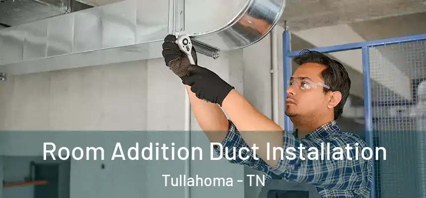  Room Addition Duct Installation Tullahoma - TN