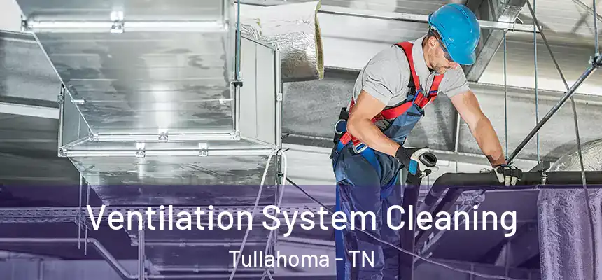  Ventilation System Cleaning Tullahoma - TN