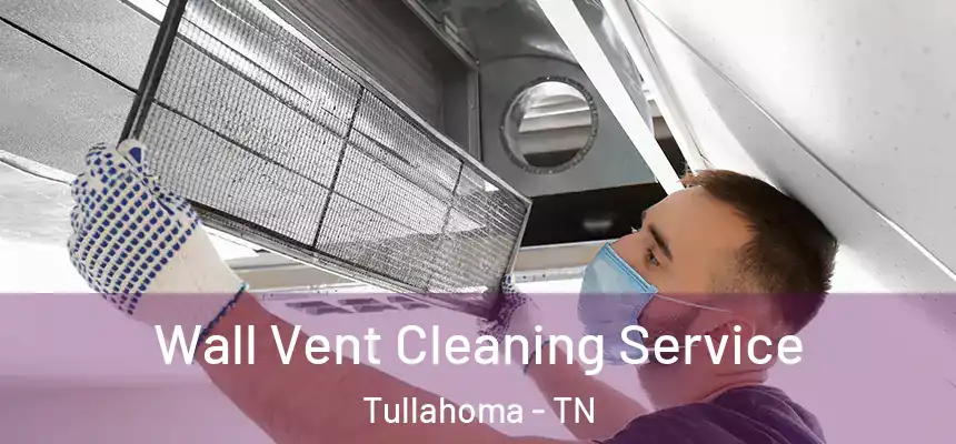  Wall Vent Cleaning Service Tullahoma - TN