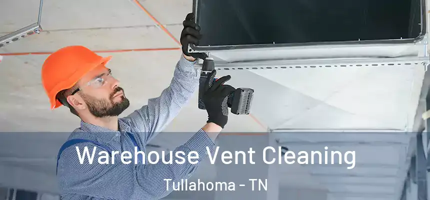  Warehouse Vent Cleaning Tullahoma - TN